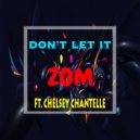 Zom & Chelsey Chantelle - Don't Let It (feat. Chelsey Chantelle)