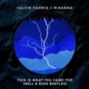 Calvin Harris feat. Rihanna - Th!s Is What You Came For (Holl & Rush Bootleg)