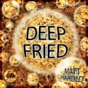 Matt Harold - Deep Fried