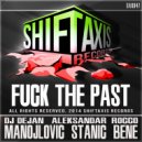 DJ Dejan Manojlovic & Aleksandar Stanic & Rocco Bene - Fuck The Past (feat. Rocco Bene)