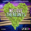 Reid Speed & Proper Villains - We Love The Blunts