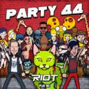 RIOT - Party 44