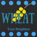Your Neighbor - Wheat
