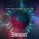 Gokhan Ekinci & ALP3R - Bangin'
