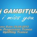 Dj GAMBIT(UA) - I Miss You
