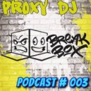 PrOxY DJ - Proxy-Box Podcast (#003)
