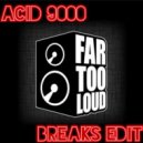 Far Too Loud - Acid 9000 (PrOxY Breaks Edit)