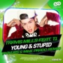 Travis Mills ft. T.I - Young & Stupid (Rakurs & Mike Prado Remix) (Rakurs & Mike Prado Remix)