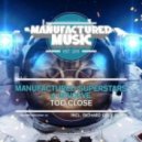 Manufactured Superstars & dEVOLVE - Too Close (Richard Grey Remix)