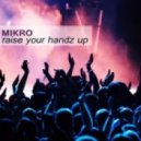 Mikro - Raise Your Handz Up