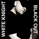 White Knight - Black Out