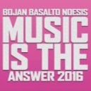 Basalto & Noesis vs. Bojan - Music Is The Answer 2016