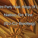 Third Party Feat. Kings Of Leon - Nation On Fire (DJ-CJ Bootleg)