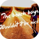 The Beach Boys - Wouldn't It Be Nice