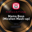 Kristina si & FTampa - Mama Boss (Micshen Mash-up)
