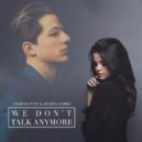 Charlie Puth feat. Selena Gomez - We Don't Talk Anymore