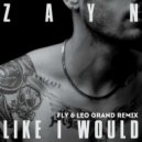 ZAYN - Like I Would (FLY & LEO GRAND Remix)