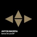 Anton Madera - Sorrow Of Love