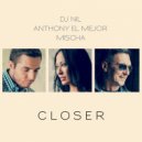 DJ Nil, Anthony El Mejor, Mischa - Closer (Radio Edit) (( Radio Edit ))