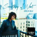 Erick Blu - Something I Want