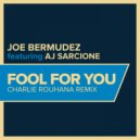 Joe Bermudez & AJ Sarcione - Fool For You (Charlie Rouhana Remix Radio Edit)