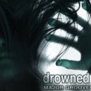 Major Groove - Drowned