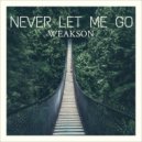 Weakson - Never Let Me Go