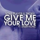Soul Player & Thoby - Give Me Your Love