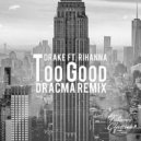 Drake feat. Rihanna - Too Good (Dracma Remix)