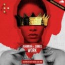 Rihanna Ft. Drake - Work