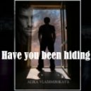 Alika Vladimirskaya - Have You Been Hiding