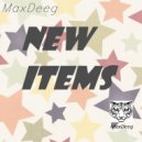 MaxDeeg - New Items
