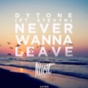 Dytone Ft. Stevyn - Never Wanna Leave (Original Mix)