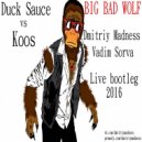 Duck Sauce vs Koos - Big Bad Wolf (Dmitriy Madness & Vadim Sorva live bootleg 2016) (Dmitriy Madness & Vadim Sorva live bootleg 2016)