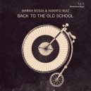 Marika Rossa & Alberto Ruiz - Back To The Old School ( V2 )