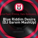 A-Motion Source feat. Efimia, Vato Gonzalez, INF3CTIOUS - Blue Riddim Desire (DJ Garem Mash Up) (DJ Garem MashUp)