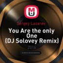 Sergey Lazarev - You Are The Only One (DJ Solovey Remix)