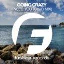 Going Crazy - I Need You