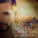 ESQUILLE & Bruno Alexander - Dancing On The Sun (feat. Bruno Alexander)