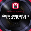 Stanislav Savitskiy - Space Atmospheric Breaks Part 10