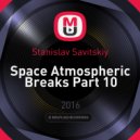 Stanislav Savitskiy - Space Atmospheric Breaks Part 10 ()