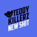 Teddy Killerz - New Shit