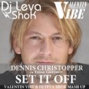 Dennis Christopher vs Timur Giniyatov - Set It Off (Valentin Vibe & Dj Leva ShoK Mash Up) (Valentin Vibe & Dj Leva ShoK Mash Up)