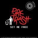 Pure Trash - Set Me Free