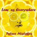 Lemons Everywhere - Future Mistakes