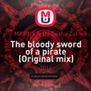 MKRNX & DJ Sasha Zol - The bloody sword of a pirate