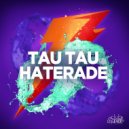 Tau Tau - Haterade