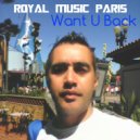 Royal Music Paris - Want U Back