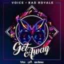 Voice Ft. Bad Royale - Get Away (Original Mix)