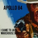 Apollo 84 - I Came To Jack